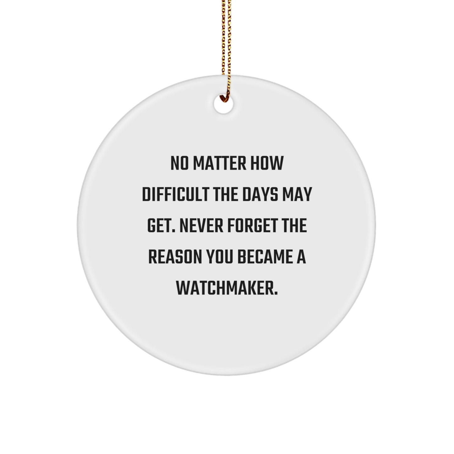 Watchmaker Circle Ornament Gifts from Friends or Family for Men and Women - Never Forget Reason You Became Watchmaker - Image 1