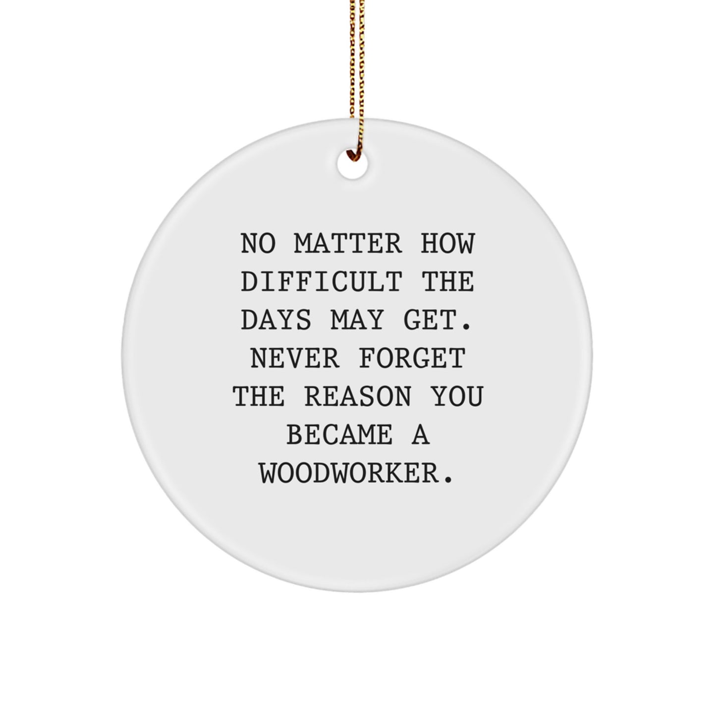 Woodworker Inspirational Circle Ornament Gifts from Men, Women, Friends, Coworkers, Family to Woodworker, Men, Women, Friends, Coworkers, Family on Christmas Unique Gifts - Image 1