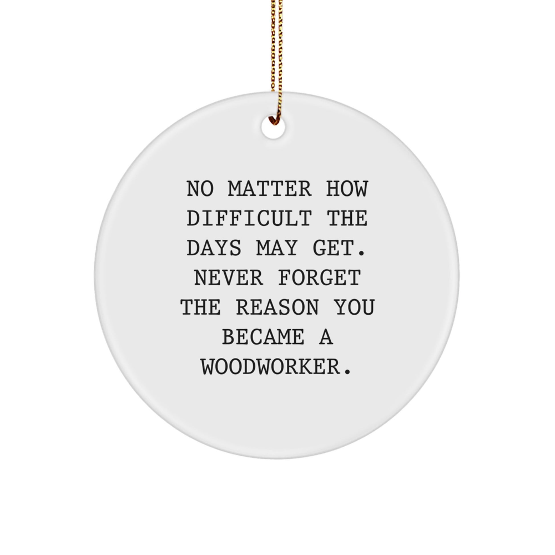 Woodworker Inspirational Circle Ornament Gifts from Men, Women, Friends, Coworkers, Family to Woodworker, Men, Women, Friends, Coworkers, Family on Christmas Unique Gifts - Image 1