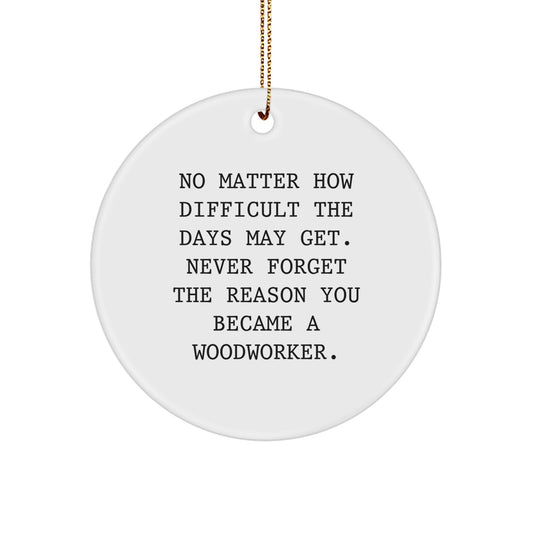 Woodworker Inspirational Circle Ornament Gifts from Men, Women, Friends, Coworkers, Family to Woodworker, Men, Women, Friends, Coworkers, Family on Christmas Unique Gifts - Image 1