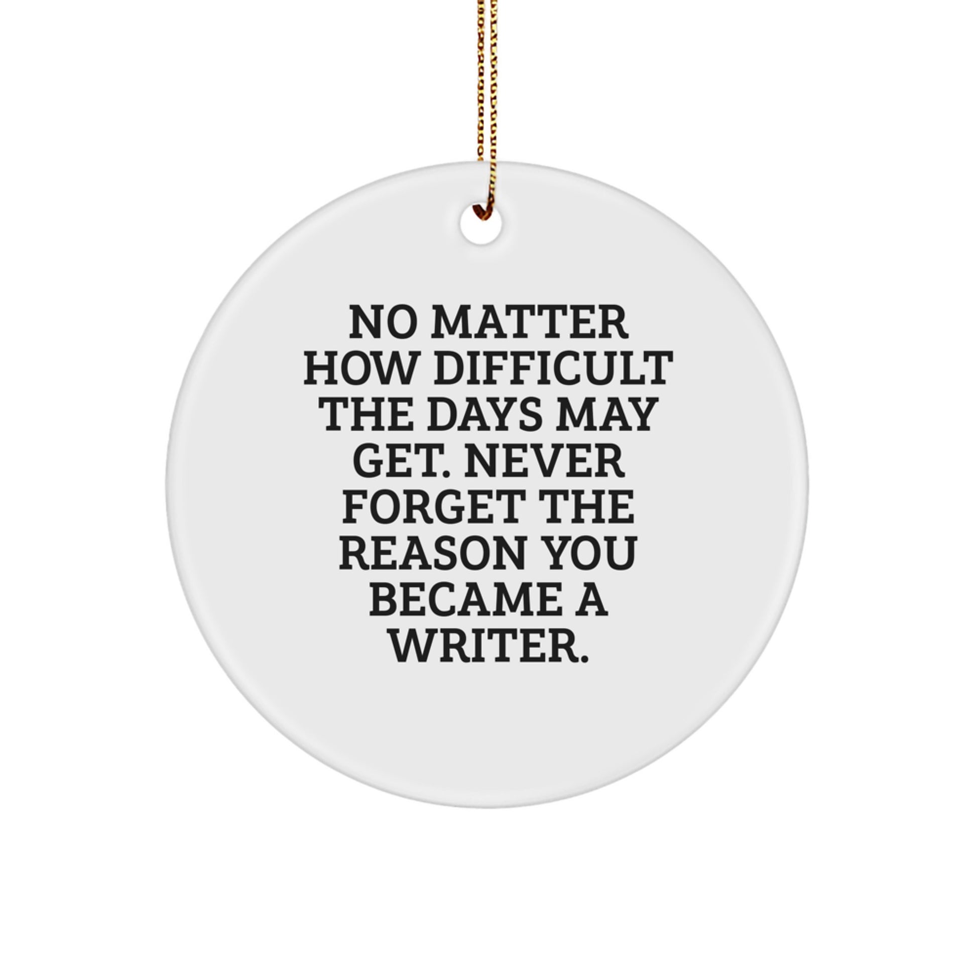 Writer Circle Ornament with Funny Christmas Unique Gift for Friends and Family, Inspirational Quote to Keep Motivated, Circle Shaped White Decorations, Gifts from Men to Women Writers - Image 1