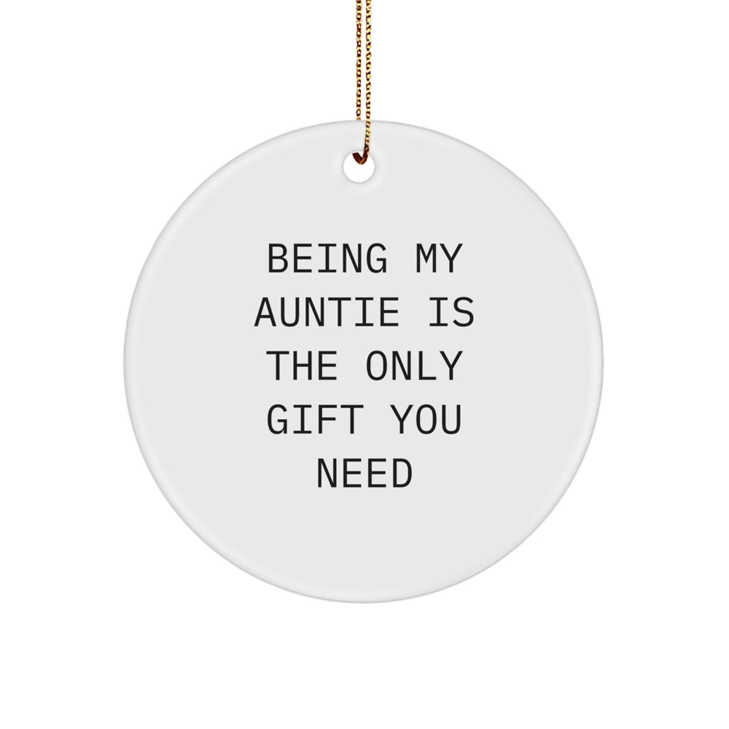 Funny Auntie Gifts from Family Members - Being My Auntie Is The Only Gift You Need Circle Ornament for Aunties on Christmas Unique - Image 1