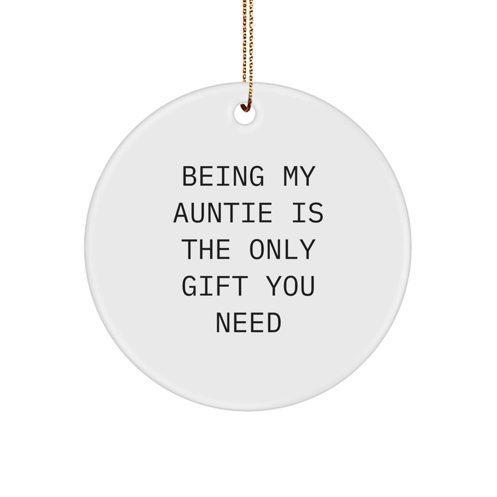 Funny Auntie Gifts from Family Members - Being My Auntie Is The Only Gift You Need Circle Ornament for Aunties on Christmas Unique - Image 1
