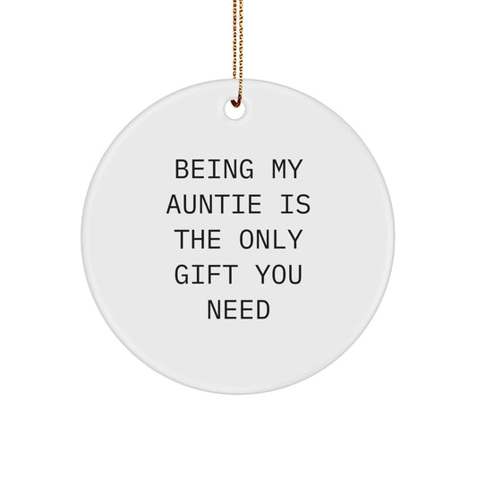 Funny Auntie Gifts from Family Members - Being My Auntie Is The Only Gift You Need Circle Ornament for Aunties on Christmas Unique - Image 1