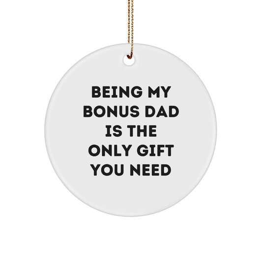 Funny Christmas Unique Gifts for Bonus Dad - Circle Ornament Gifts from Men, Circle Shaped Bonus Dad Gifts, Being My Bonus Dad Is The Only Gift You Need - Image 1