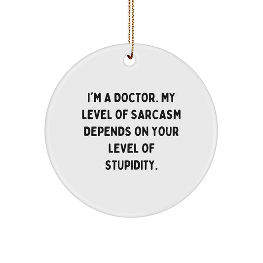 Funny Doctor Gifts from Friends for Christmas - I'm A Doctor Sarcasm Circle Ornament - Image 1