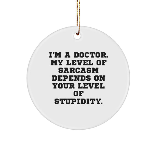 Funny Doctor Gifts from Friends, Unique Christmas Unique Gifts for Doctor, Circle Ornament with Sarcasm Humor Quote - Image 1
