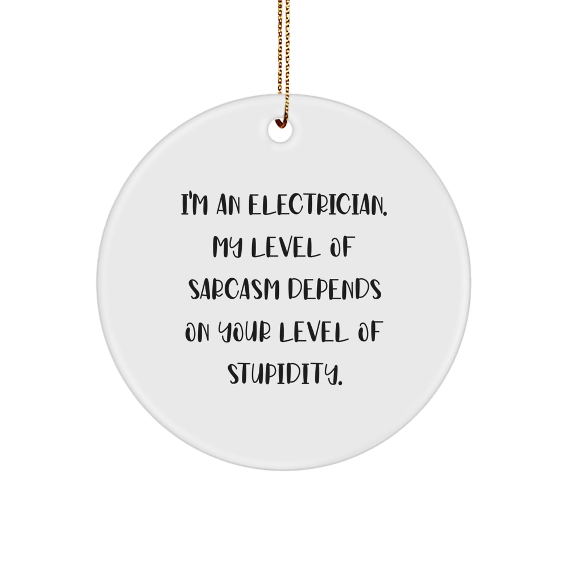 Funny Electrician Gifts - I'm An Electrician, My Level of Sarcasm Depends on Your Level of Stupidity, Christmas Unique Gifts for Electricians from Friends - Image 1