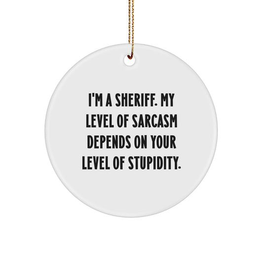 Funny Sheriff Gifts for Men, Sheriff Christmas Unique Gifts, Circle Ornament with Sarcasm Quote - Gifts from Friends, Family - Image 1
