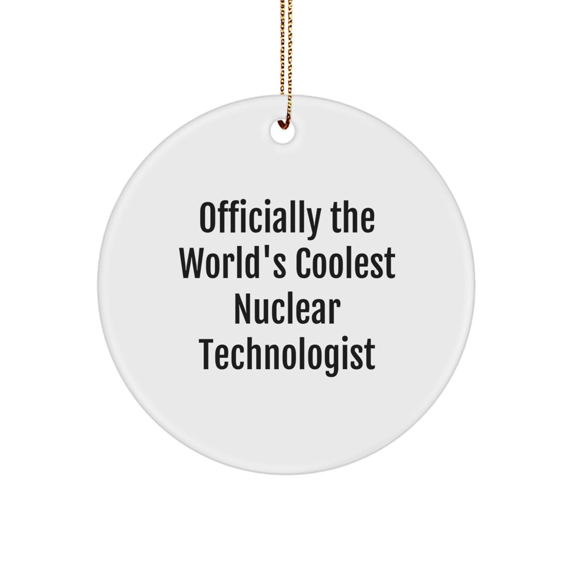 Funny Nuclear Technologist Gifts for Men, Officially The World's Coolest Nuclear Technologist Circle Ornament Christmas Unique Gifts from Friends - Image 1