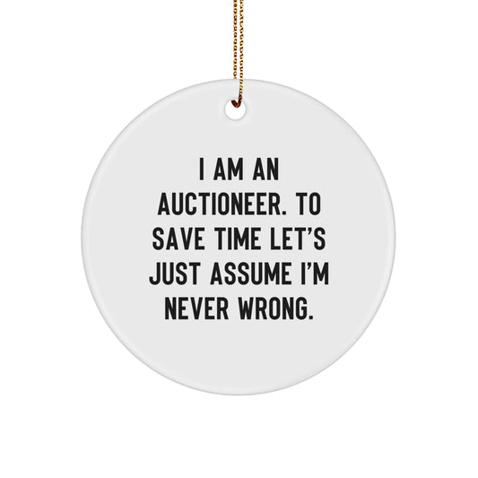 Funny 'I'm Never Wrong' Christmas Unique Gifts from Men to Auctioneer Friends, Circle Ornament for Auctioneer - Image 1