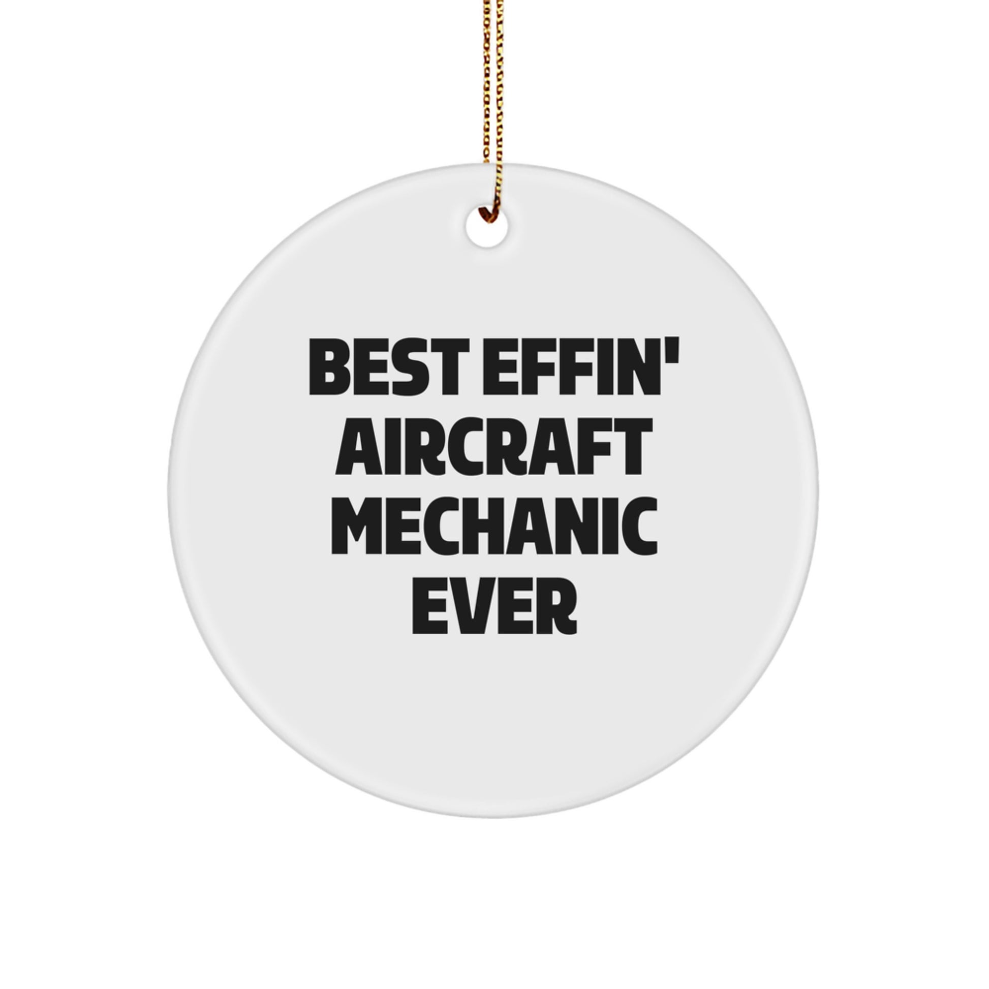 Aircraft Mechanic Funny Christmas Circle Ornament Gifts from Friends for Men, Women, Coworkers, Family - Best Effin' - Image 1