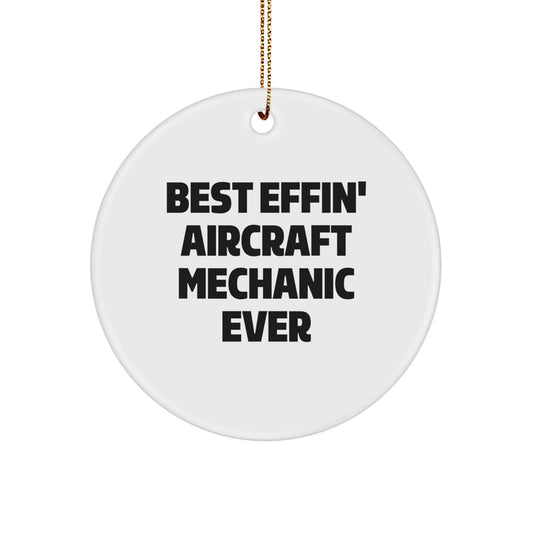 Aircraft Mechanic Funny Christmas Circle Ornament Gifts from Friends for Men, Women, Coworkers, Family - Best Effin' - Image 1