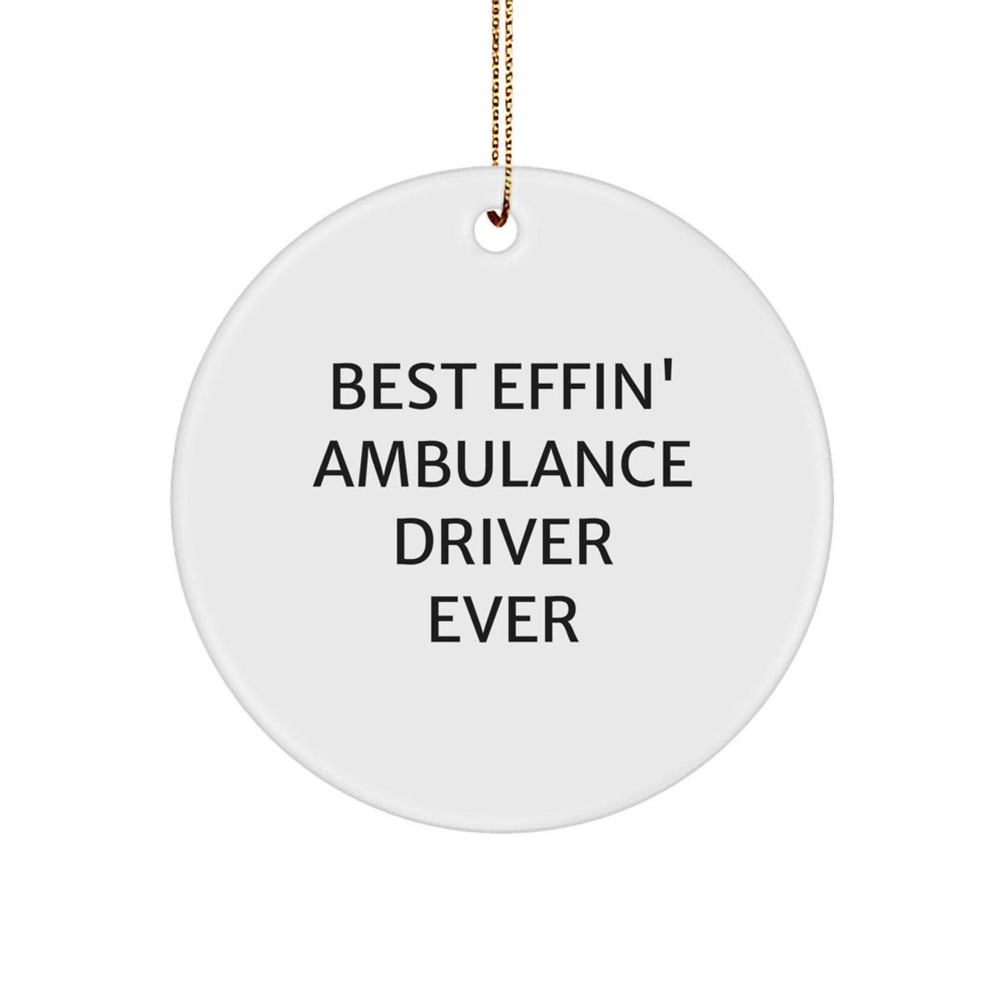 Funny Ambulance Driver Christmas Unique Gift Ideas, Circle Ornament for Ambulance Drivers, 'Best Effin' Ever' - Gifts from Family for Ambulance Driver Friends - Image 1