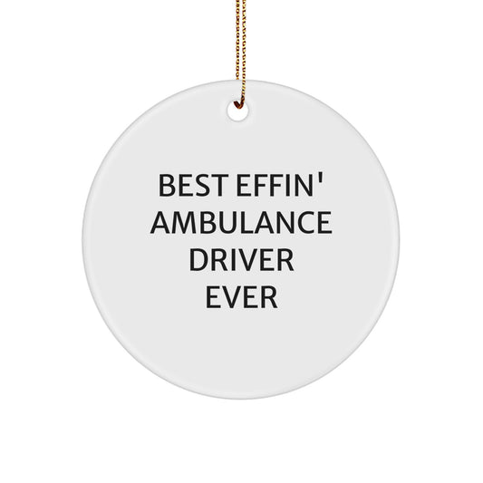 Funny Ambulance Driver Christmas Unique Gift Ideas, Circle Ornament for Ambulance Drivers, 'Best Effin' Ever' - Gifts from Family for Ambulance Driver Friends - Image 1