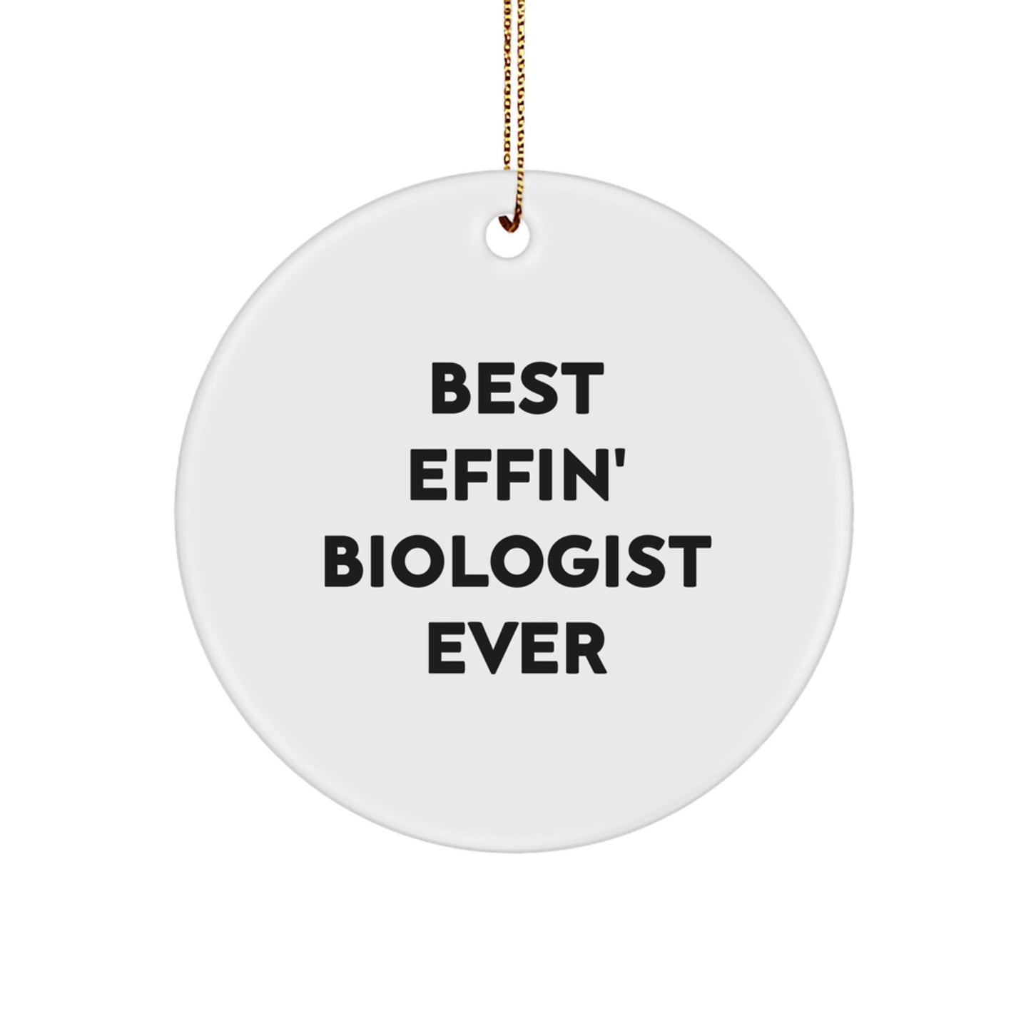 Funny Gifts for Biologists, Best Effin' Biologist Ever Circle Ornament, Holiday Christmas Unique Gifts from Friends and Family - Image 1