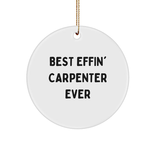 Funny Carpenter Gifts for Men, Unique Circle Ornament with Best Effin' Carpenter Ever Quote, Christmas Decorations for Carpenter - Image 1