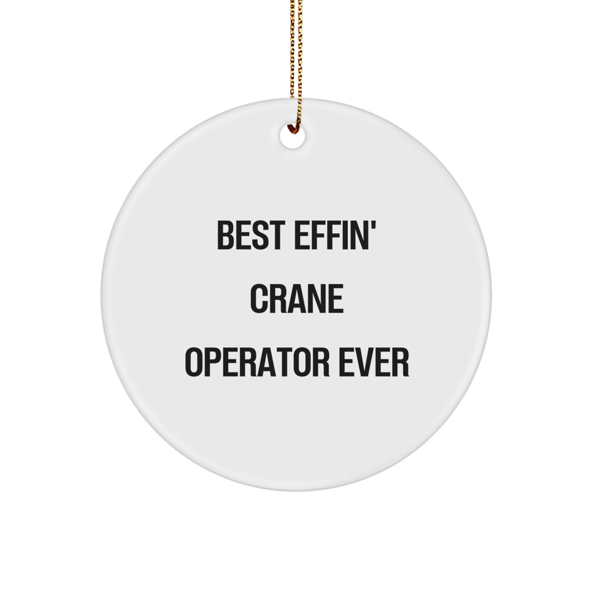 Funny Crane Operator Gifts from Friends for Men Christmas Unique Circle Ornament - Best Effin' Crane Operator Ever - Image 1