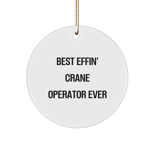Funny Crane Operator Gifts from Friends for Men Christmas Unique Circle Ornament - Best Effin' Crane Operator Ever - Image 1