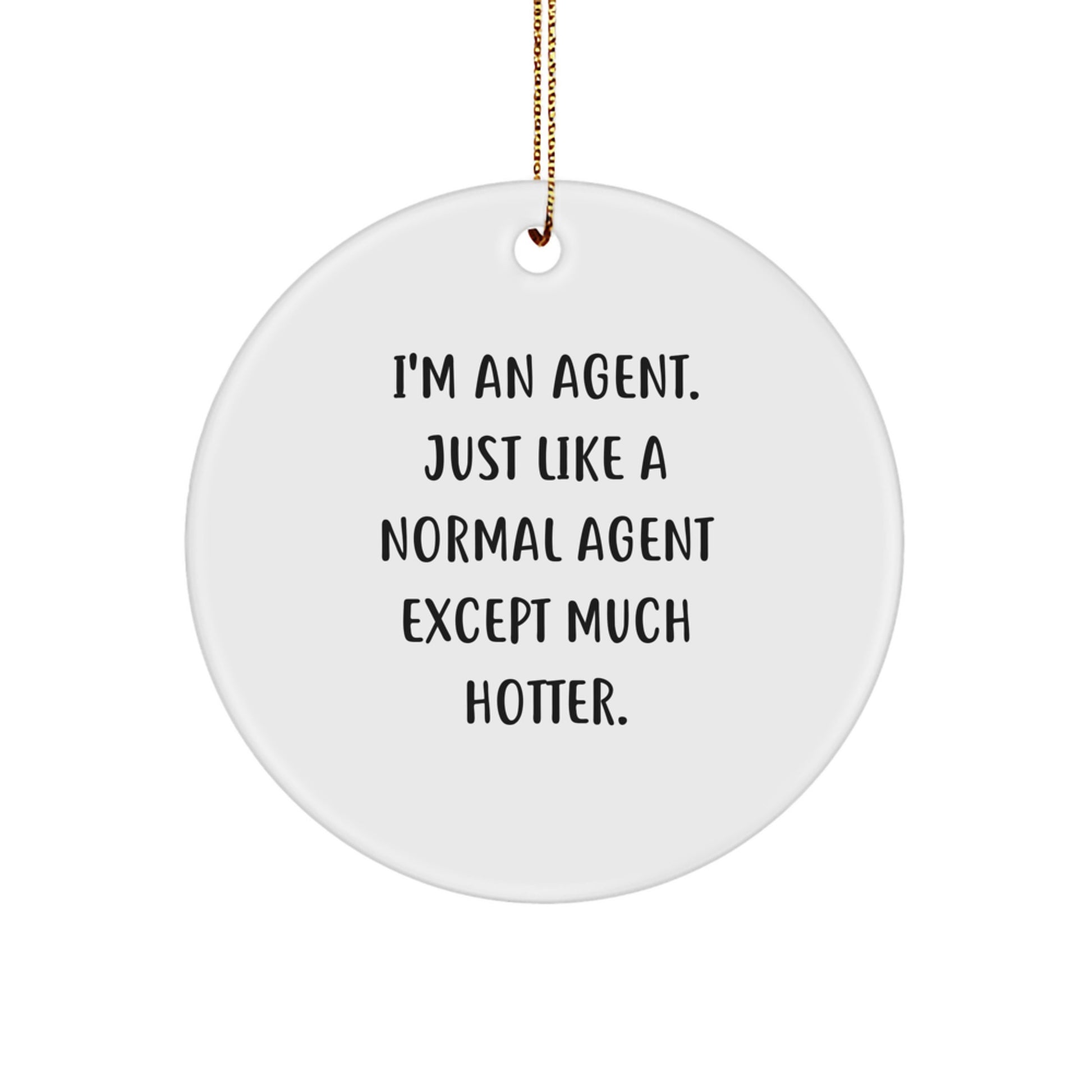 Funny Agent Gifts for Men, Unique Circle Ornaments Agent Just Like A Normal Agent Except Much Hotter., Christmas Agent Gifts from Friends - Image 1