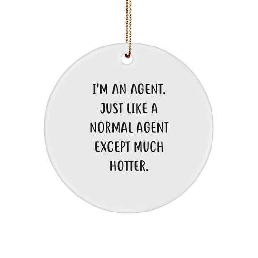 Funny Agent Gifts for Men, Unique Circle Ornaments Agent Just Like A Normal Agent Except Much Hotter., Christmas Agent Gifts from Friends - Image 1