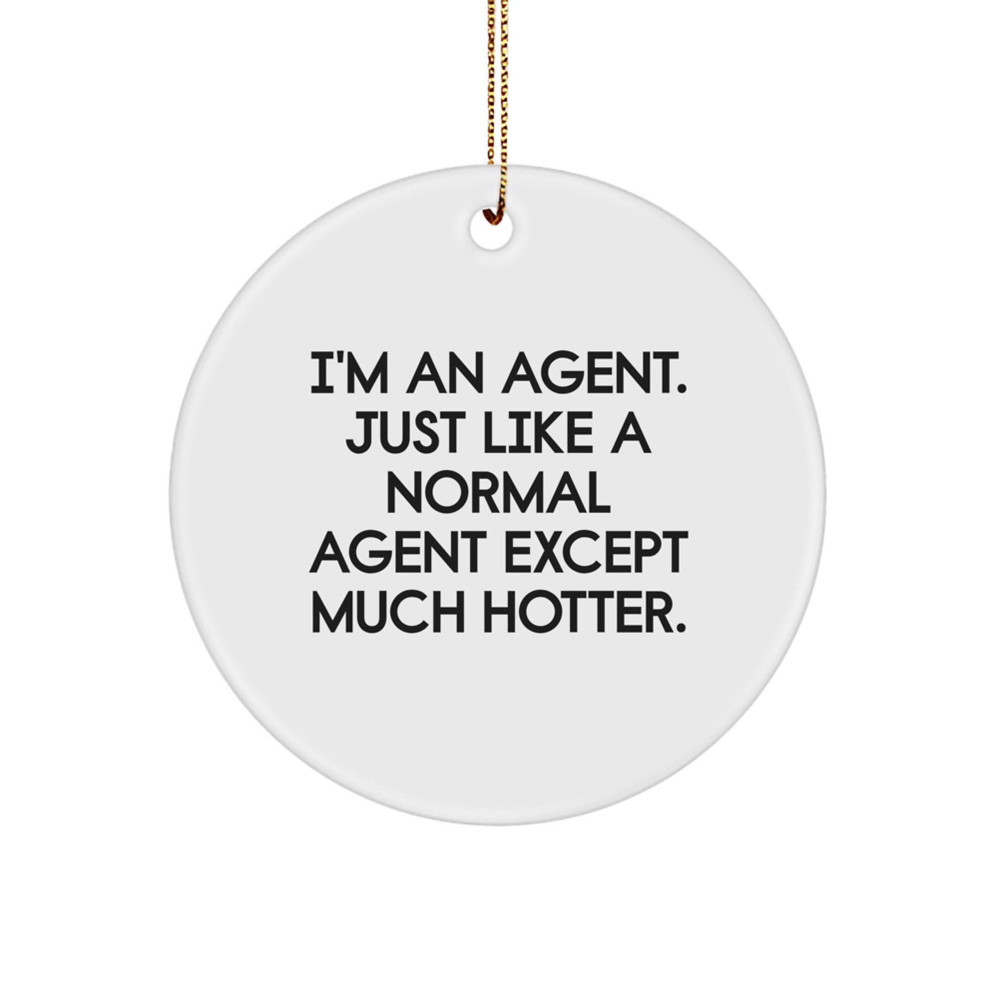 Funny Agent Gifts from Friends for Agent Christmas Unique Circle Ornament, Agent Like Agent Except Much Hotter. - Image 1