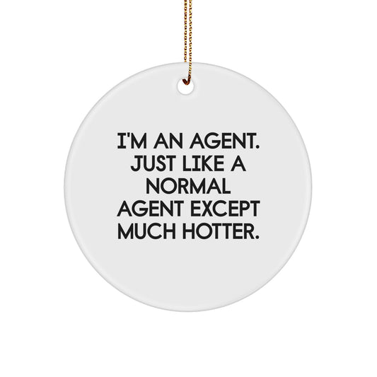 Funny Agent Gifts from Friends for Agent Christmas Unique Circle Ornament, Agent Like Agent Except Much Hotter. - Image 1