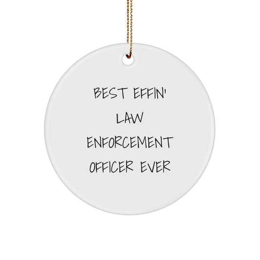 Funny Law Enforcement Officer Gifts from Friends, Unique Law Enforcement Officer Circle Ornament, Best Effin' Ever Quote, Christmas Unique Gifts, Law Enforcement Officer Desk Decoration - Image 1