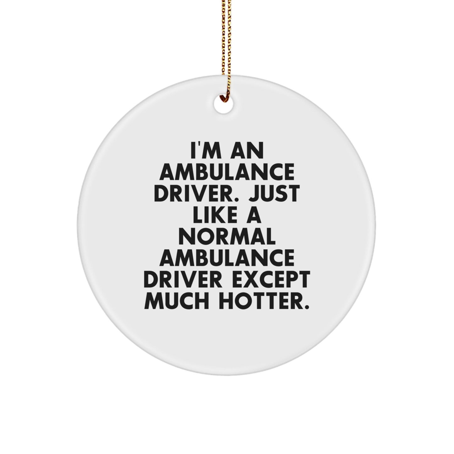 Funny Ambulance Driver Circle Ornament, Ideal Gifts from Friends for Ambulance Driver Men, I'm An Ambulance Driver Except Much Hotter, Ambulance Driver Christmas Unique Gifts - Image 1