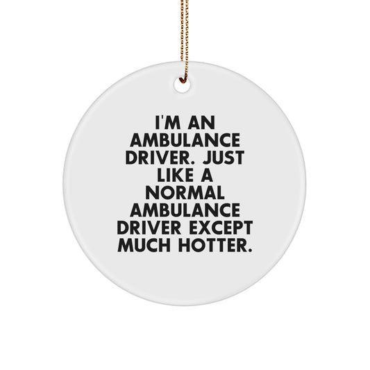 Funny Ambulance Driver Circle Ornament, Ideal Gifts from Friends for Ambulance Driver Men, I'm An Ambulance Driver Except Much Hotter, Ambulance Driver Christmas Unique Gifts - Image 1