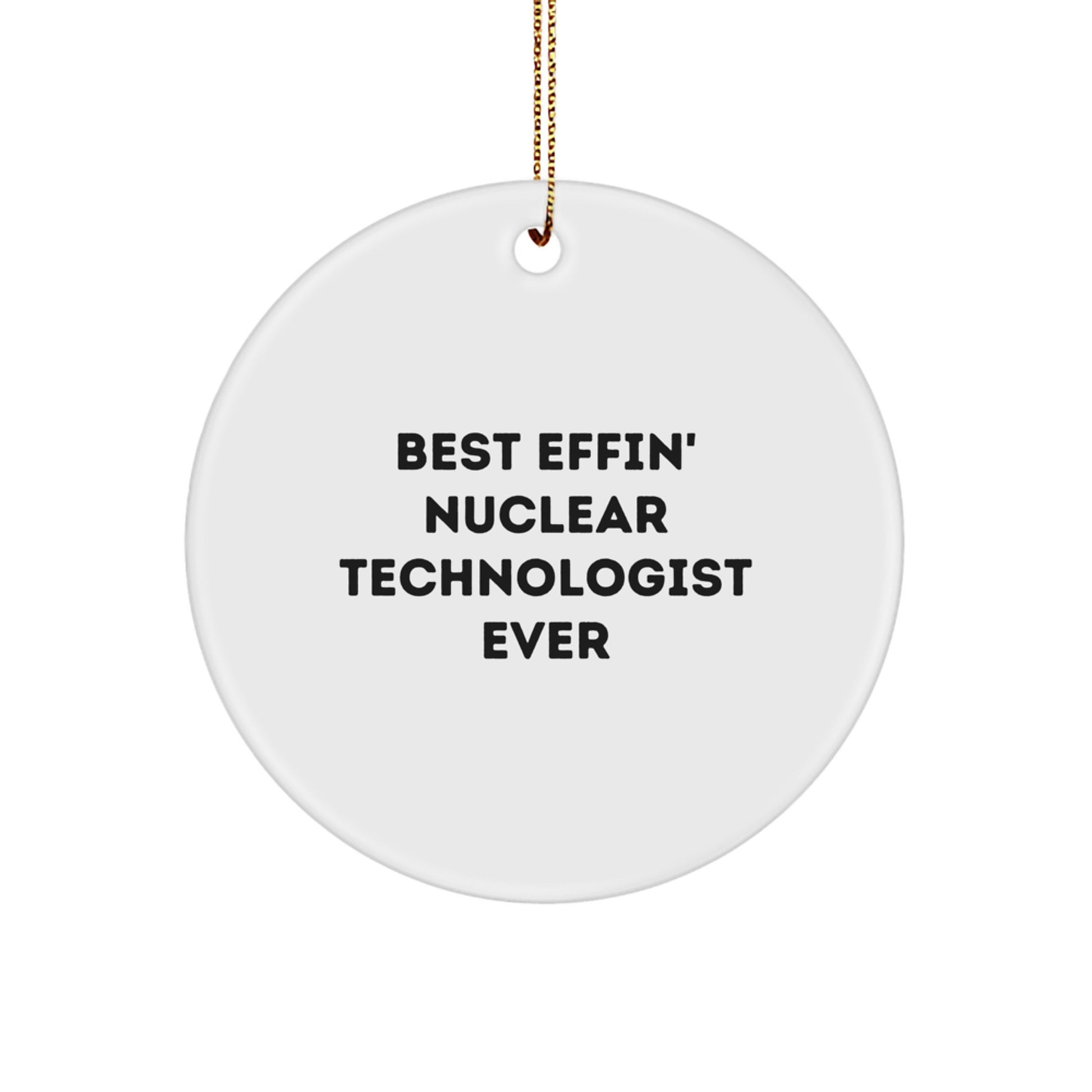 Funny Nuclear Technologist Gifts from Friends for Best Effin' Nuclear Technologist Ever Christmas Unique Circle Ornaments - Image 1