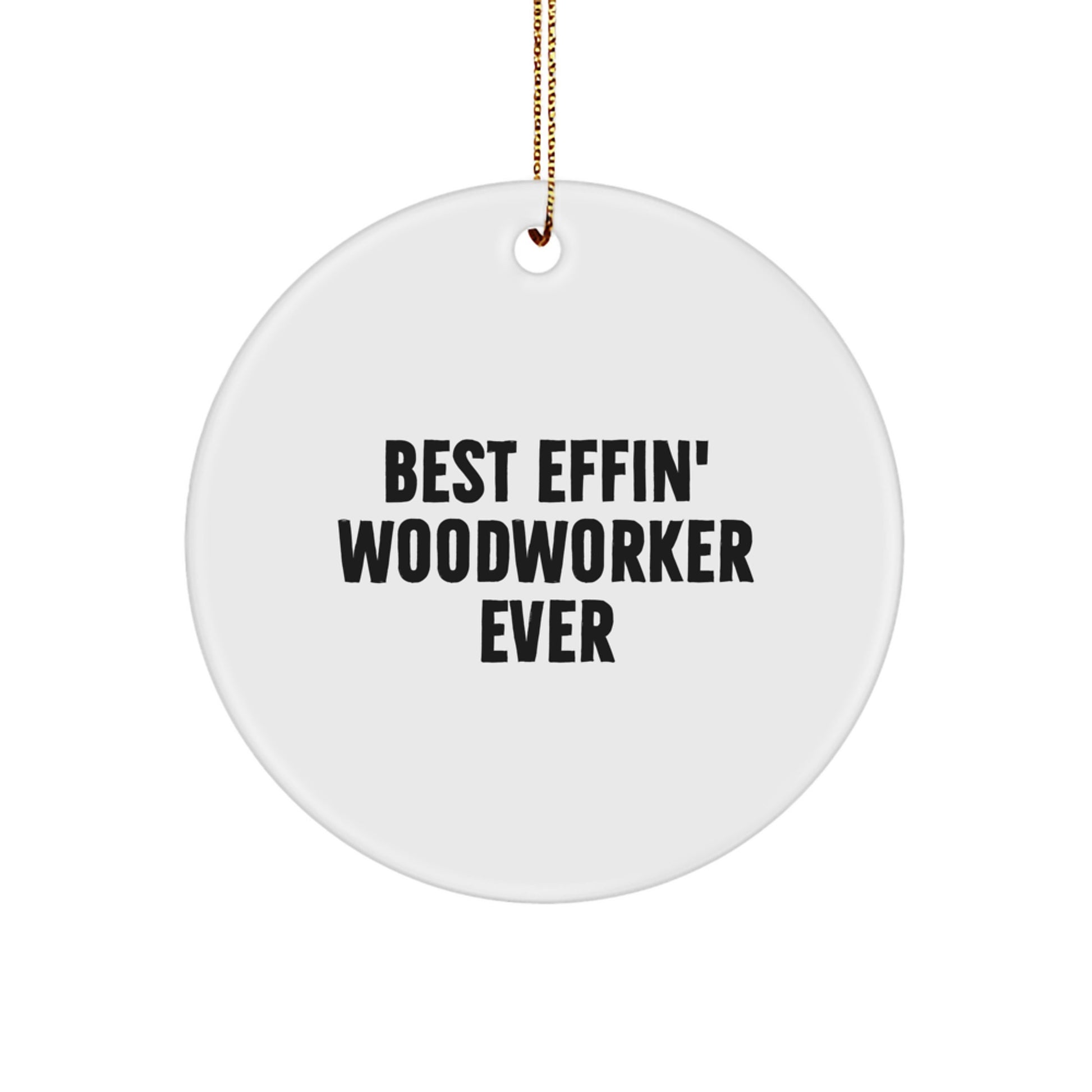 Funny Woodworker Christmas Unique Gifts from Men for Friends - Best Effin' Woodworker Ever Circle Ornament - Image 1