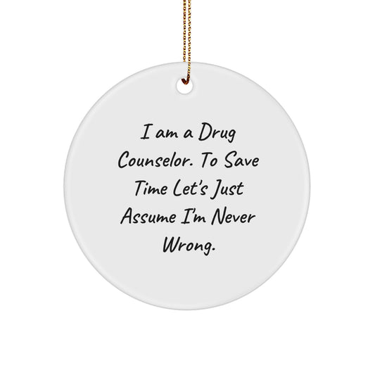 Funny Drug Counselor Gifts from Friends for Christmas Unique Circle Ornament - I'm Never Wrong - Image 1
