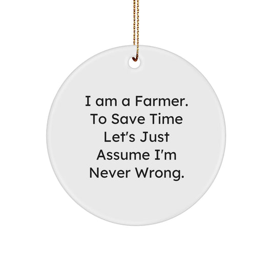 Funny Farmer Gifts from Men for Christmas Unique Circle Ornament 'I Am A Farmer To Save Time Let's Just Assume I'm Never Wrong', Cute White Circle Shaped Decor, Perfect for Farmers Home or Office - Image 1