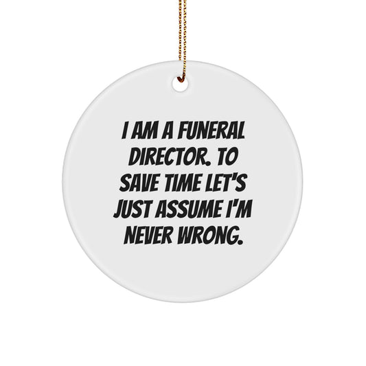 Funny Funeral Director Gifts from Men to Family - 'I'm Never Wrong' Christmas Circle Ornament with Gold Cord - Image 1