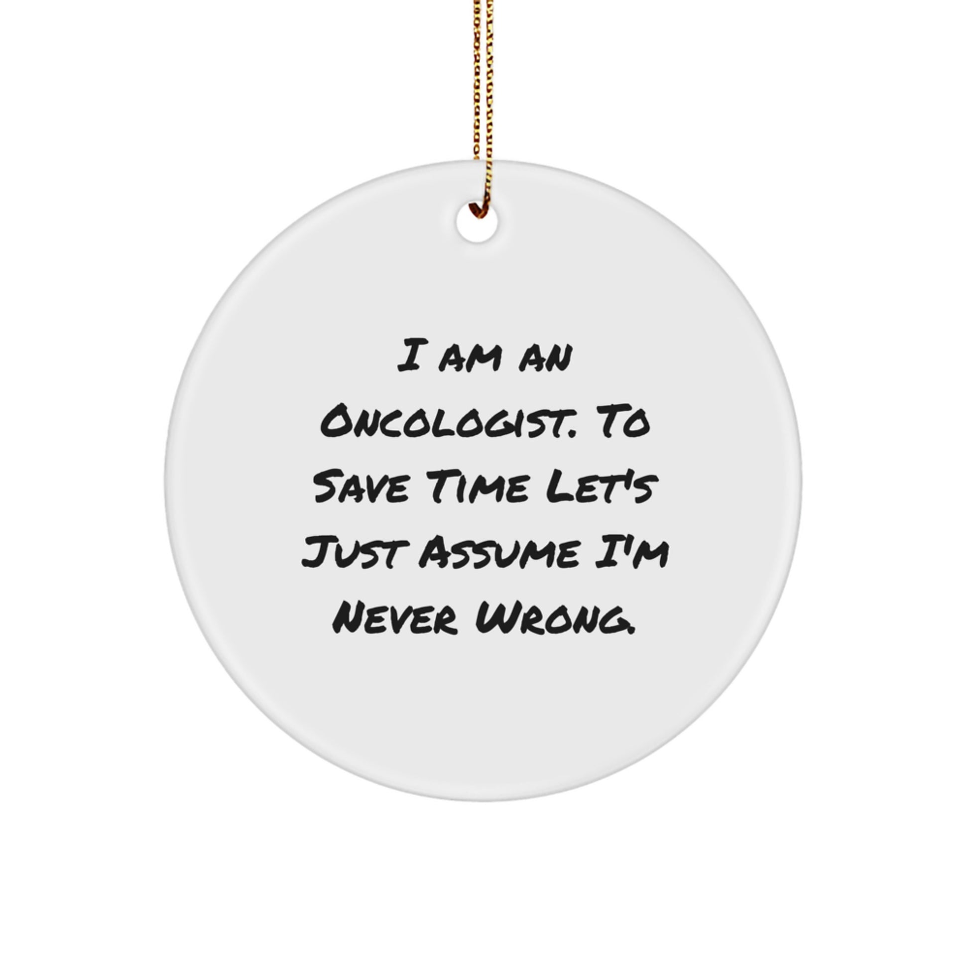 Funny Oncologist Circle Ornament Gifts from Friends for Family Christmas Unique Decorations, I'm Never Wrong Quote - Image 1