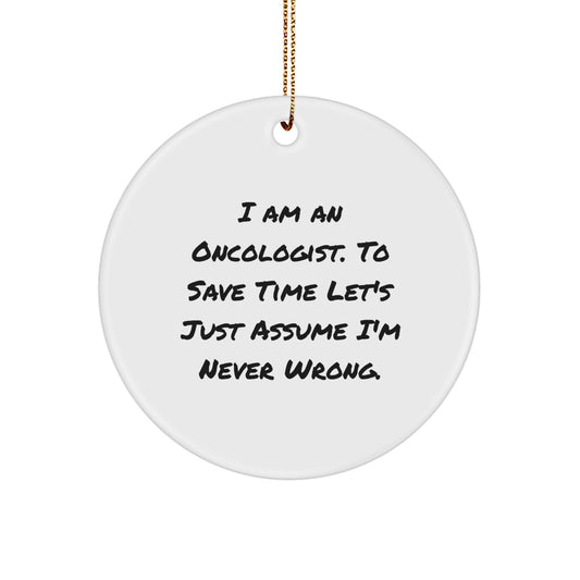 Funny Oncologist Circle Ornament Gifts from Friends for Family Christmas Unique Decorations, I'm Never Wrong Quote - Image 1