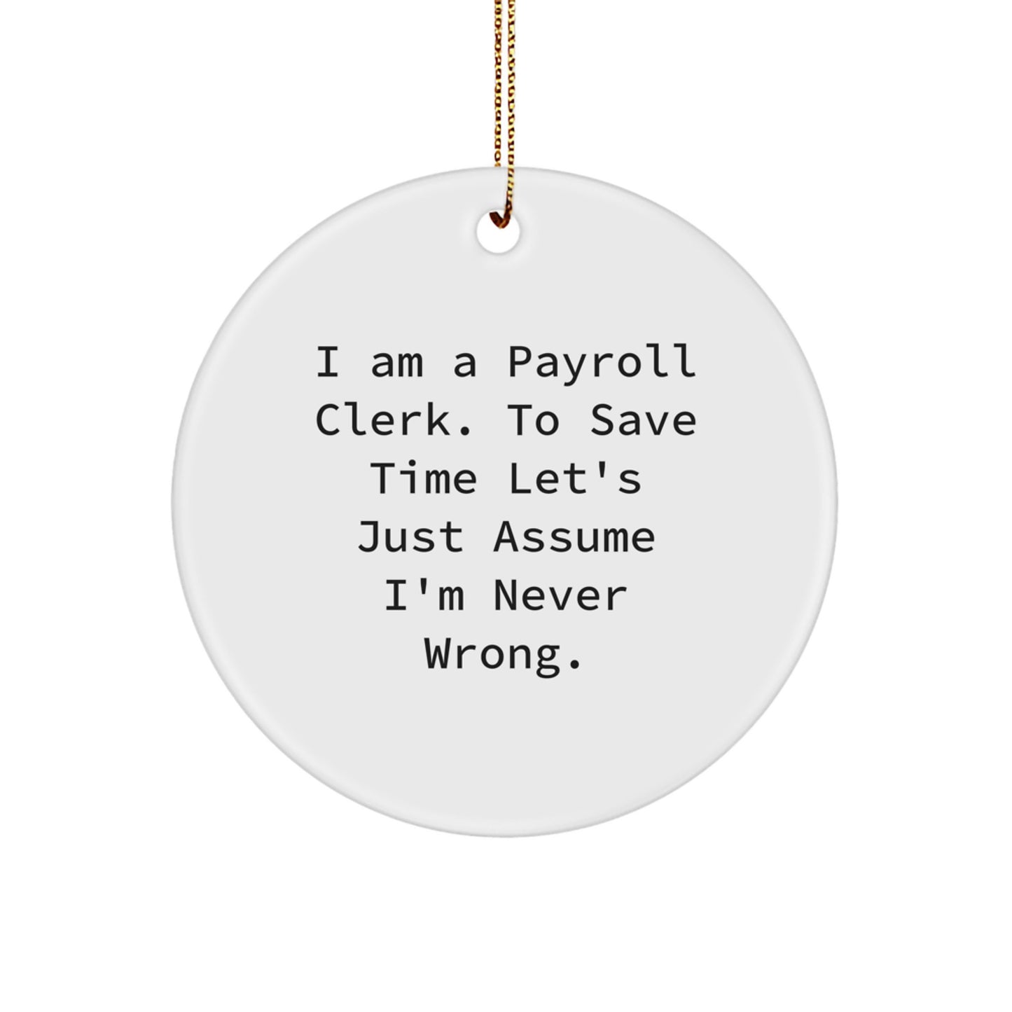 Funny Payroll Clerk Gifts from Friends for Men, Unique Christmas Circle Ornament Quote, I'm Never Wrong - Image 1