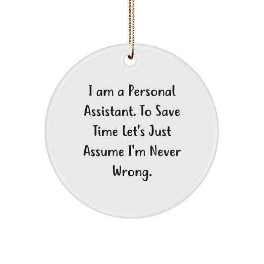 Funny Personal Assistant Christmas Unique Gifts from Friends for Men - 'I Am A Personal Assistant. To Save Time Let's Just Assume I'm Never Wrong.' - Circle Ornament with Gold Cord - Image 1