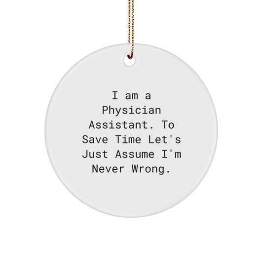 Funny Physician Assistant Gifts, Circle Ornament, 'I Am A Physician Assistant...' Sarcasm Quote, Perfect for Christmas Unique Gifts from Men to Physician Assistant Friends, Coworkers or Family - Image 1