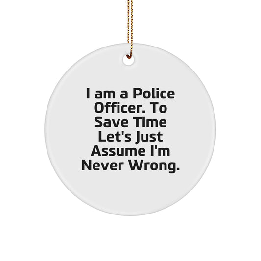 Funny Police Officer Gifts for Him, Unique Christmas Ornament from Friends, 'I'm Never Wrong' Circle Shaped Decoration, White Color, Men's Office Decor - Image 1
