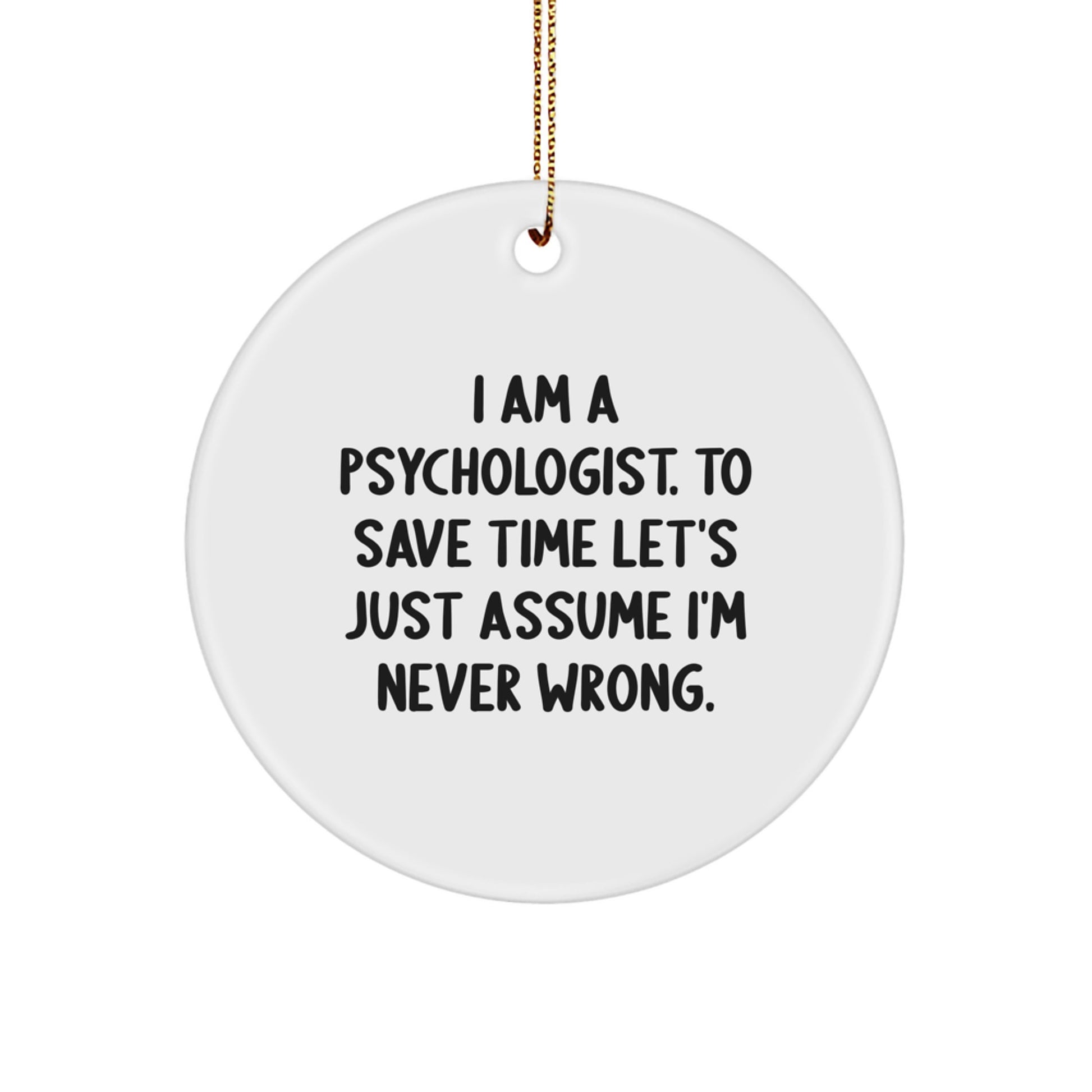 Funny Psychologist Gifts from Friends - 'I'm Never Wrong' Christmas Unique Ornament for Psychologist - Image 1