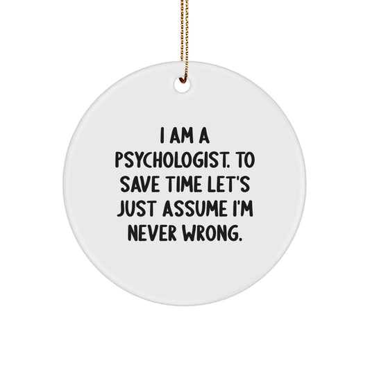 Funny Psychologist Gifts from Friends - 'I'm Never Wrong' Christmas Unique Ornament for Psychologist - Image 1