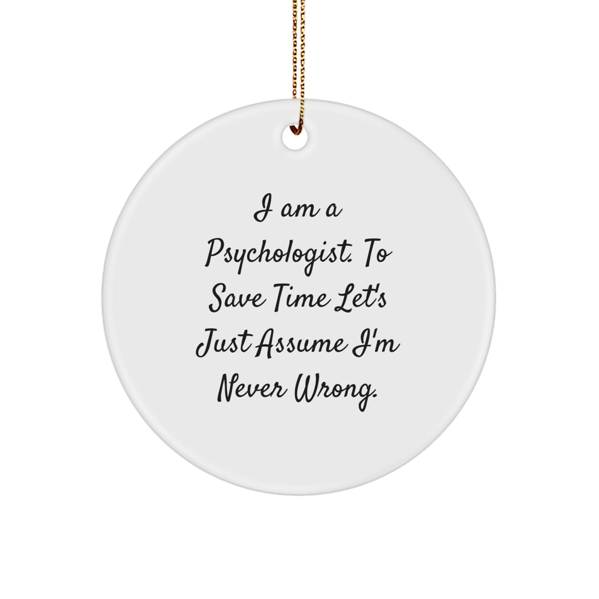 Funny Psychologist Gifts, I'm Never Wrong, Circle Ornament, Christmas Unique Gifts for Friends, Family, Coworkers - Image 1