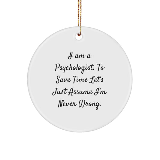 Funny Psychologist Gifts, I'm Never Wrong, Circle Ornament, Christmas Unique Gifts for Friends, Family, Coworkers - Image 1