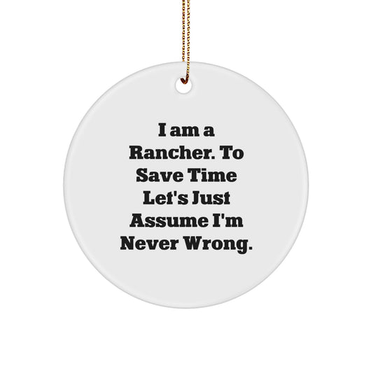 Funny Rancher Gifts from Friends, Christmas Unique Ornaments for Him, Humorous Circle Shaped Decoration with Gold Cord, 'I Am A Rancher. To Save Time Let's Just Assume I'm Never Wrong.' - Image 1