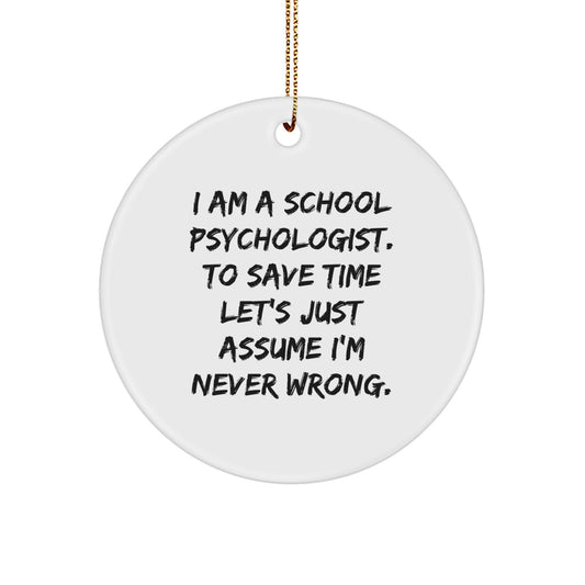 Funny School Psychologist Gifts from Friends for Christmas Unique Circle Ornament with I'm Never Wrong Quote - Image 1