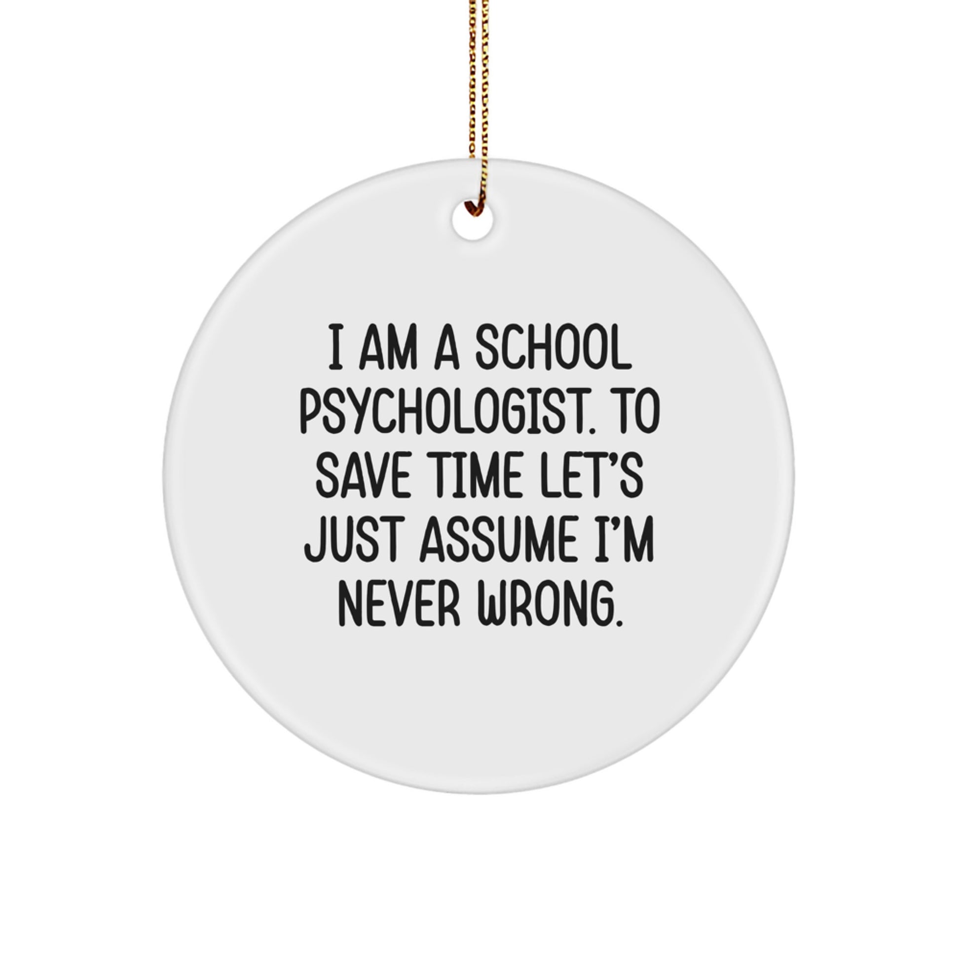 Funny School Psychologist Gifts for Christmas - I'm Never Wrong Quote Circle Ornament, Gifts from Family to School Psychologist, Unique Circle Ornament - Image 1