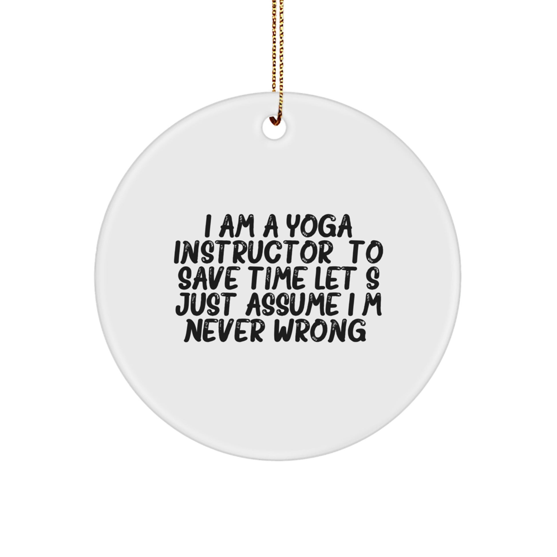 Funny Yoga Instructor Gifts from Friends - Circle Ornament for Christmas Unique Gifts - 'I'm Never Wrong' Quote - Image 1
