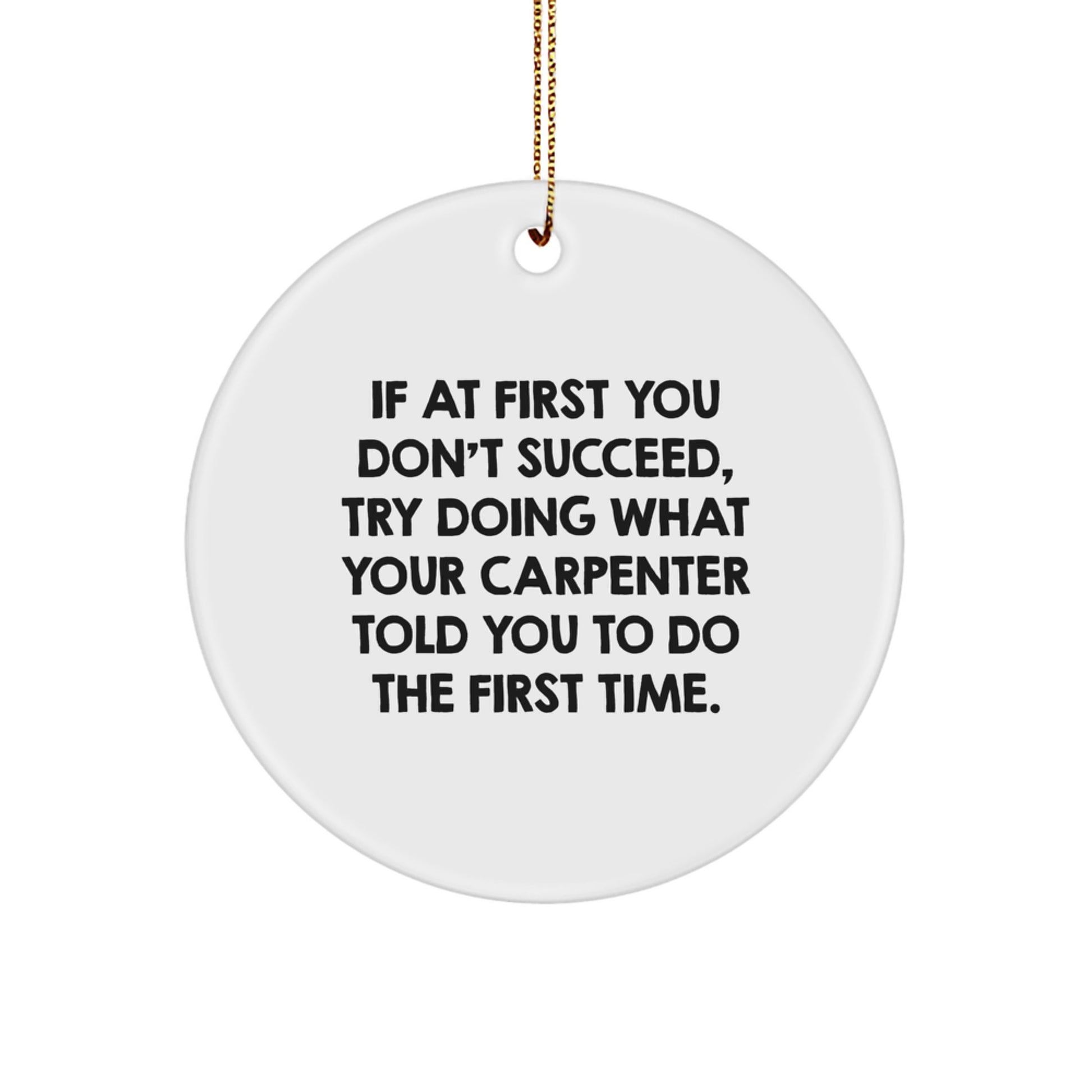 Funny Carpenter Gifts - If At First You Don't Succeed, Gifts from Friends, Carpenter Circle Ornament, Christmas Unique Gifts - Image 1